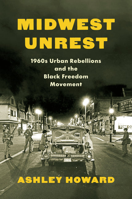 Midwest Unrest: 1960s Urban Rebellions and the Black Freedom Movement - Ingram