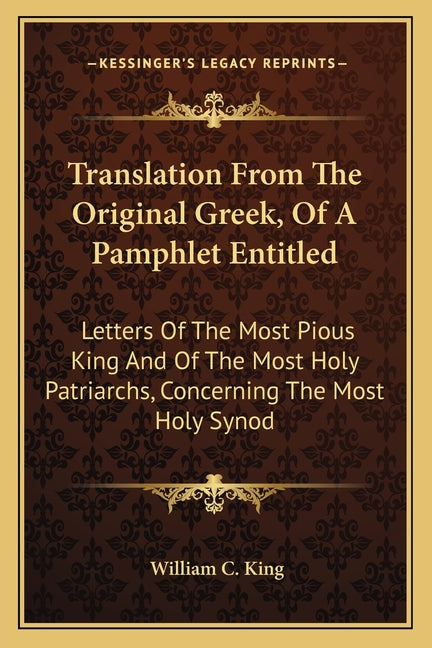 Translation From The Original Greek, Of A Pamphlet Entitled: Letters Of The Most Pious King And Of The Most Holy Patriarchs, Concerning The Most Holy - Ingram