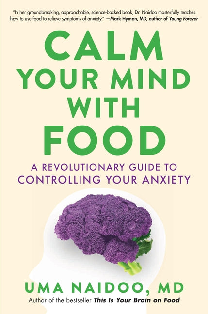 Calm Your Mind with Food: A Revolutionary Guide to Controlling Your Anxiety - Ingram