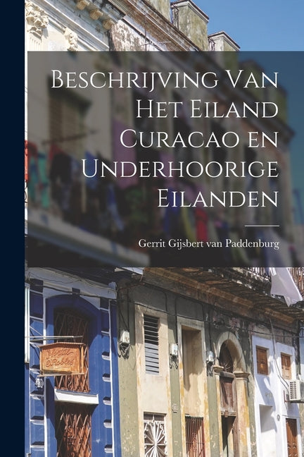 Beschrijving Van Het Eiland Curacao en Underhoorige Eilanden - Ingram