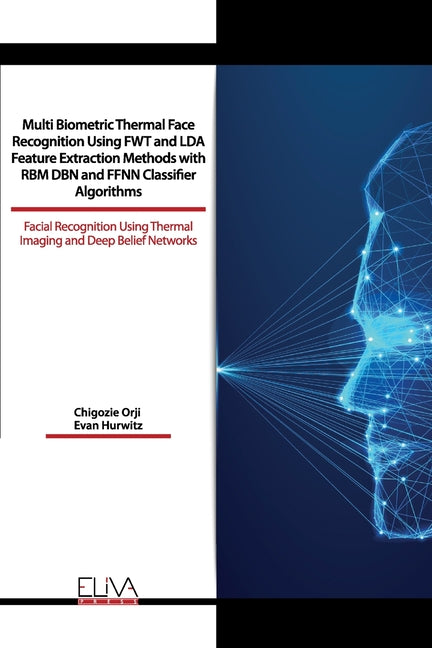 Multi Biometric Thermal Face Recognition Using FWT and LDA Feature Extraction Methods with RBM DBN and FFNN Classifier Algorithms: Facial Recognition - Ingram