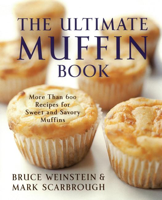 Ultimate Muffin Book: More Than 600 Recipes for Sweet and Savory Muffins - Ingram