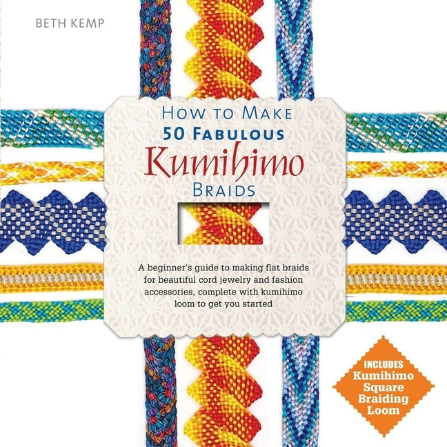 How to Make 50 Fabulous Kumihimo Braids: A Beginner's Guide to Making Flat Braids for Beautiful Cord Jewelry and Fashion Accessories - Ingram