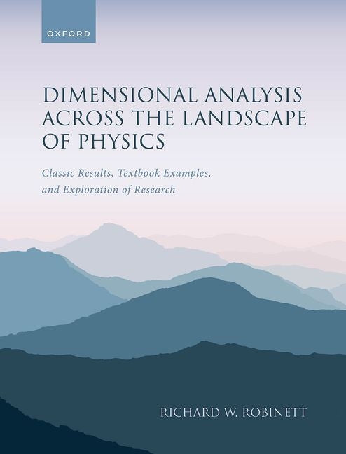 Dimensional Analysis Across the Landscape of Physics: Classic Results, Textbook Examples, and Exploration of Research - Ingram