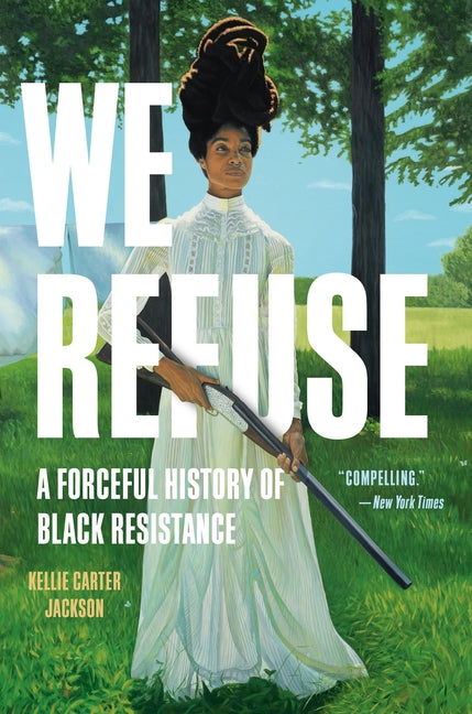 We Refuse: A Forceful History of Black Resistance - Ingram