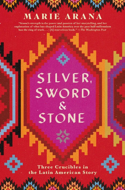 Silver, Sword, and Stone: Three Crucibles in the Latin American Story - Ingram