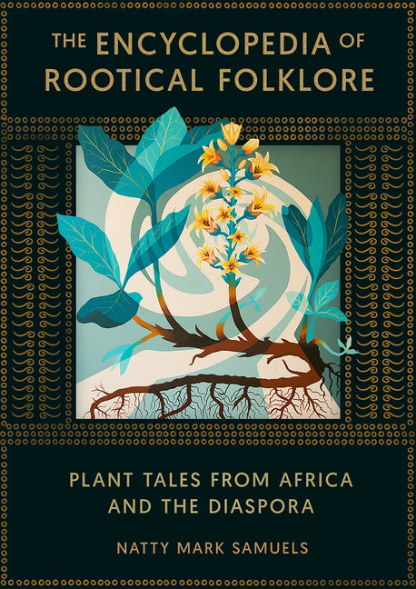 Encyclopedia of Rootical Folklore: Plant Tales from Africa and the Diaspora - Ingram