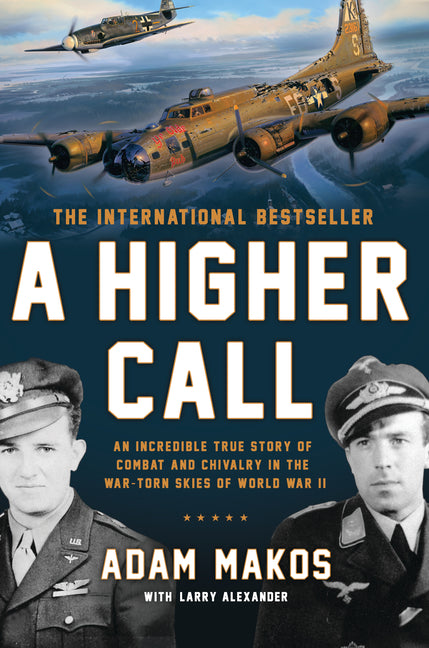 Higher Call: An Incredible True Story of Combat and Chivalry in the War-Torn Skies of World War II - Ingram