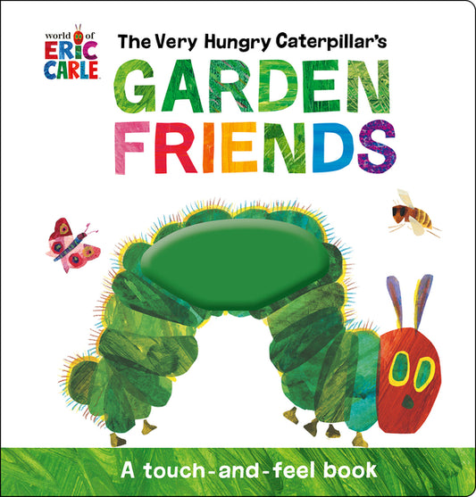 Very Hungry Caterpillar's Garden Friends: A Touch-And-Feel Book - Ingram