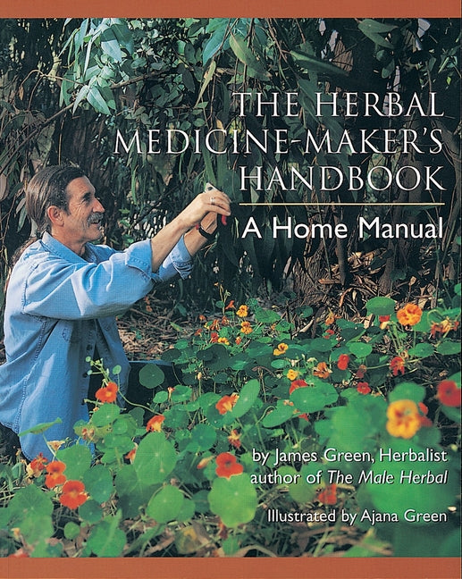 Herbal Medicine-Maker's Handbook: A Home Manual [An Herbalism Book] - Ingram