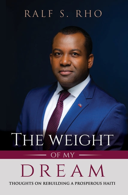 Weight Of My Dream: Thoughts on Rebuilding a Prosperous Haiti - Ingram