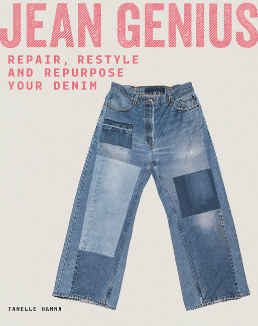 Jean Genius: Repair, Reimagine & Repurpose Your Denim - Ingram