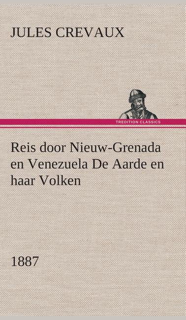 Reis door Nieuw-Grenada en Venezuela De Aarde en haar Volken, 1887 - Ingram