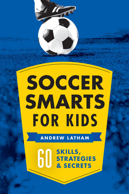 Soccer Smarts for Kids: 60 Skills, Strategies, and Secrets - Ingram