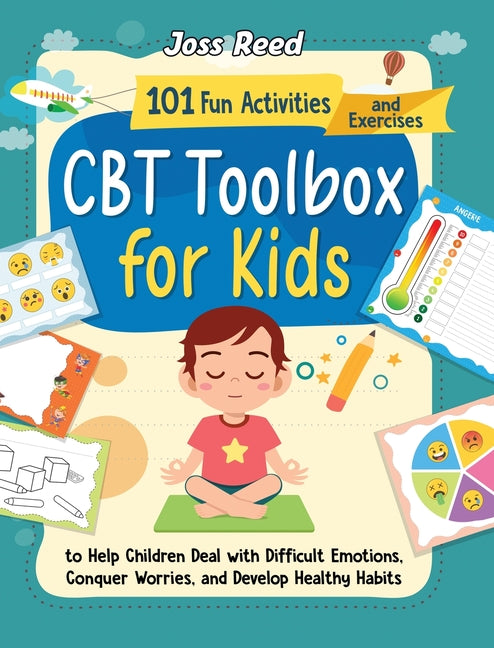 CBT Toolbox for Kids: 101 Fun Activities and Exercises to Help Children Deal with Difficult Emotions, Conquer Worries, and Develop Healthy Habits - Ingram