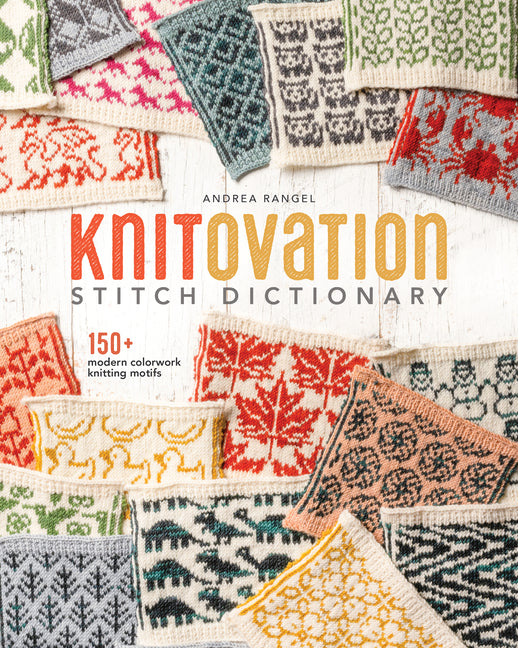 Knitovation Stitch Dictionary: 150+ Modern Colorwork Knitting Motifs - Ingram