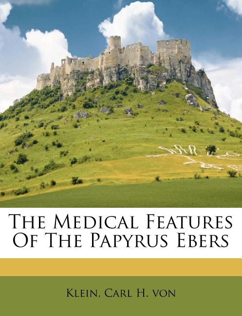Medical Features of the Papyrus Ebers - Ingram