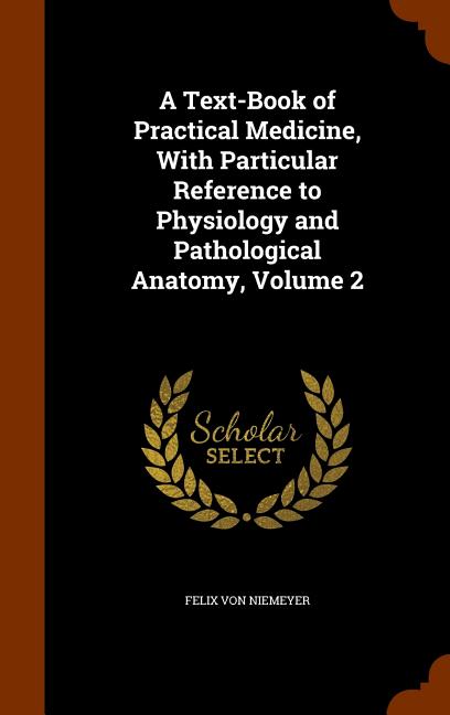 Text-Book of Practical Medicine, With Particular Reference to Physiology and Pathological Anatomy, Volume 2 - Ingram