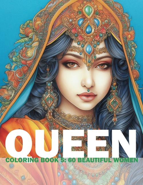 Queen Coloring Book 5: 60 Beautiful Women: Adult/Teens Coloring Book - Beautiful Women Of Indian Heritage For You To Color And Paint - Ingram