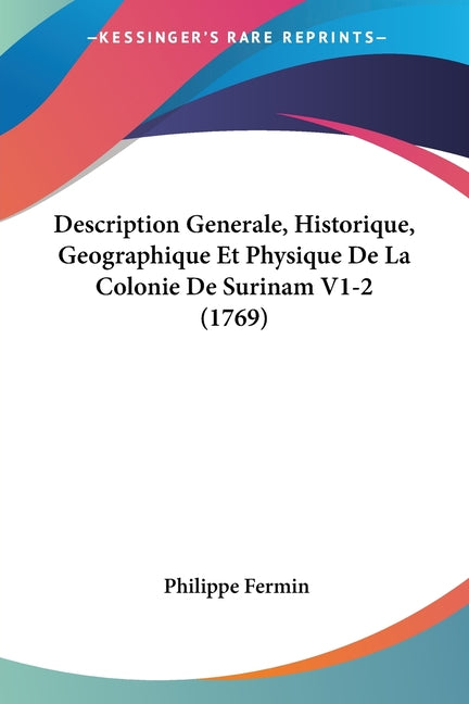 Description Generale, Historique, Geographique Et Physique De La Colonie De Surinam V1-2 (1769) - Ingram
