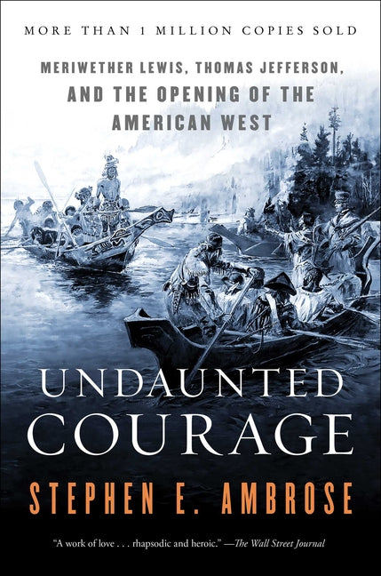Undaunted Courage: Meriwether Lewis, Thomas Jefferson, and the Opening of the American West - Ingram