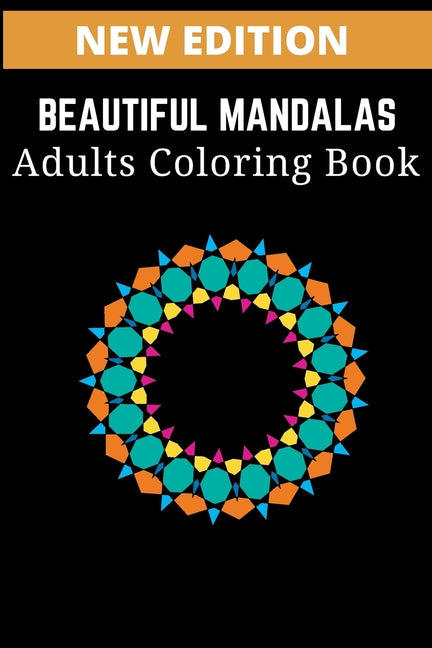 Beautiful Mandalas Adults Coloring Book: : Featuring Beautiful Mandalas Designed to Soothe the Soul, Relieve Stress, and maintain a state of Relaxatio - Ingram