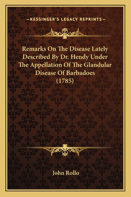 Remarks On The Disease Lately Described By Dr. Hendy Under The Appellation Of The Glandular Disease Of Barbadoes (1785) - Ingram