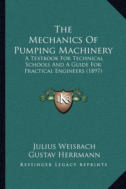 Mechanics Of Pumping Machinery: A Textbook For Technical Schools And A Guide For Practical Engineers (1897) - Ingram