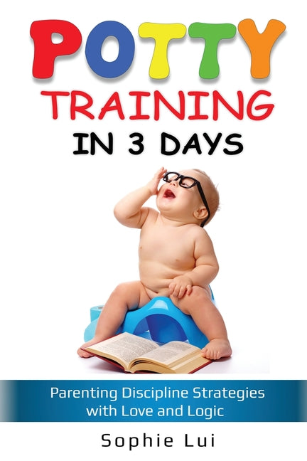 Potty Training in 3 Days: Parenting Discipline Strategies with Love and Logic - Ingram