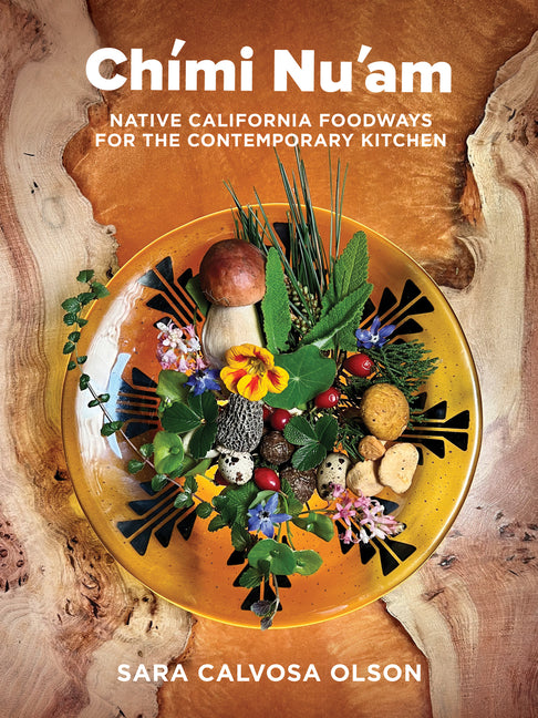 Chími Nu'am: Native California Foodways for the Contemporary Kitchen - Ingram