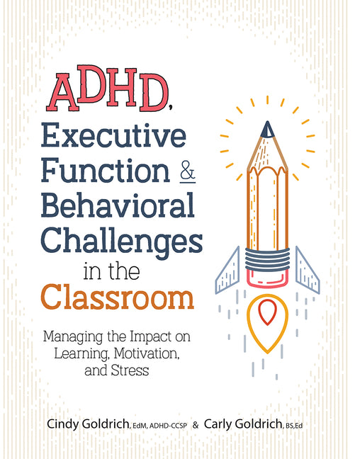 Adhd, Executive Function & Behavioral Challenges in the Classroom: Managing the Impact on Learning, Motivation and Stress - Ingram