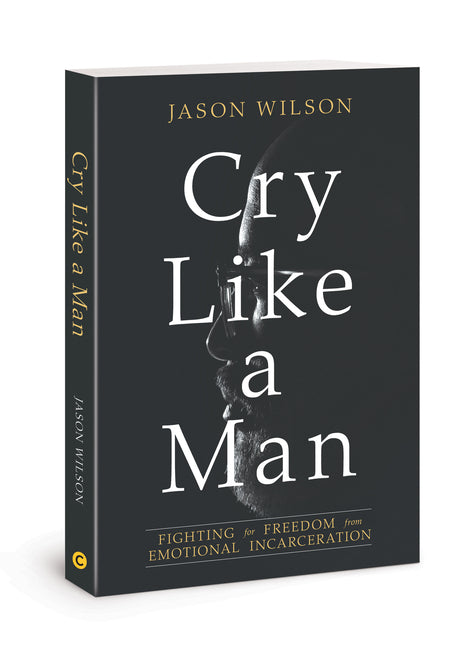 Cry Like a Man: Fighting for Freedom from Emotional Incarceration - Ingram