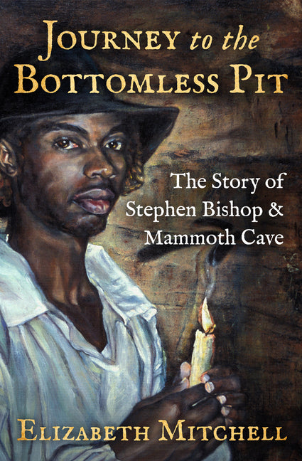 Journey to the Bottomless Pit: The Story of Stephen Bishop & Mammoth Cave - Ingram