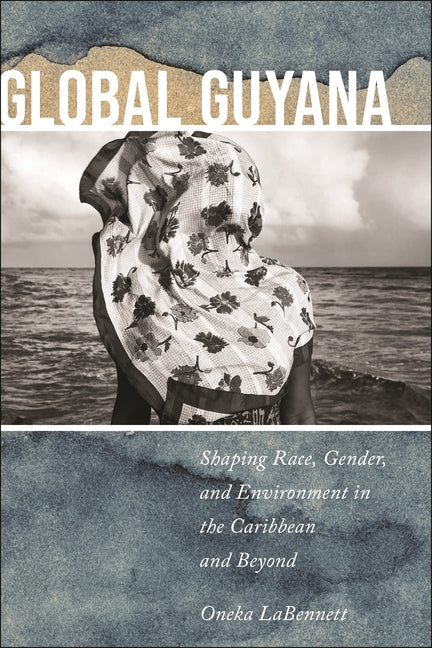 Global Guyana: Shaping Race, Gender, and Environment in the Caribbean and Beyond - Ingram