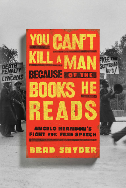 You Can't Kill a Man Because of the Books He Reads: Angelo Herndon's Fight for Free Speech - Ingram