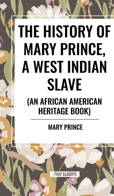 History of Mary Prince, a West Indian Slave, Related by Herself: To Which Is Added, the Narrative of Asa-Asa, a Captured African - Ingram