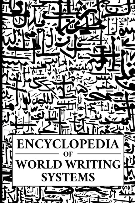 Encyclopedia of World Writing Systems: Alphabets, Abjads, Abugidas, and Syllabaries of All Languages Living and Dead - Ingram