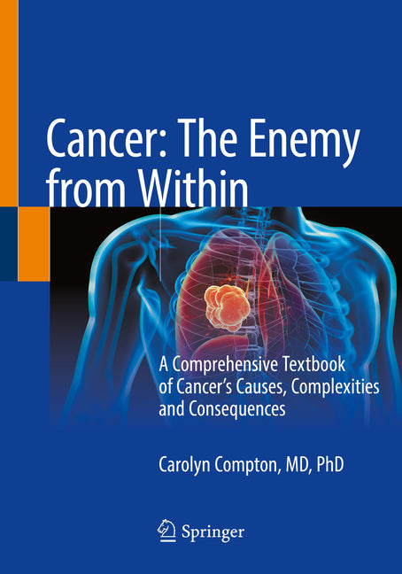 Cancer: The Enemy from Within: A Comprehensive Textbook of Cancer's Causes, Complexities and Consequences (2020) - Ingram