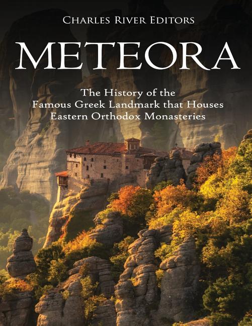 Meteora: The History of the Famous Greek Landmark that Houses Eastern Orthodox Monasteries - Ingram