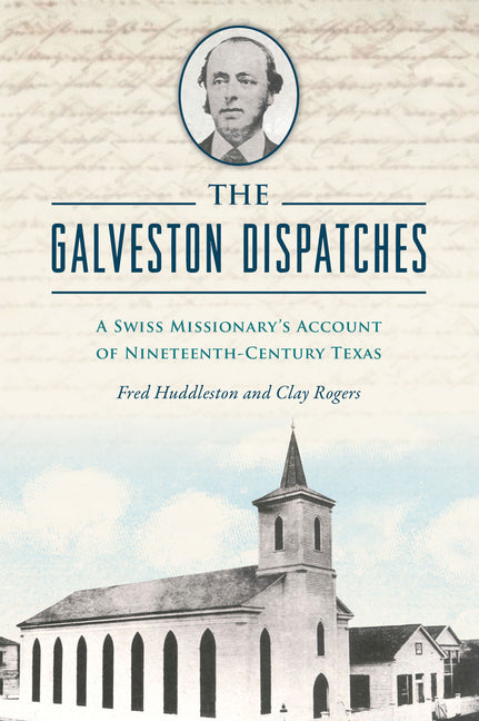 Galveston Dispatches: A Swiss Missionary's Account of Nineteenth-Century Texas - Ingram