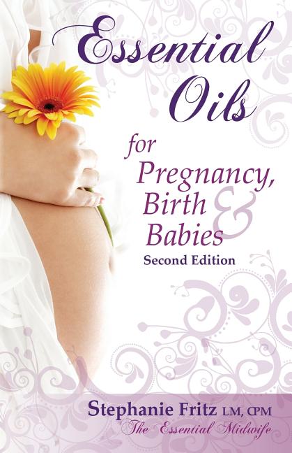 Essential Oils for Pregnancy, Birth & Babies - Ingram