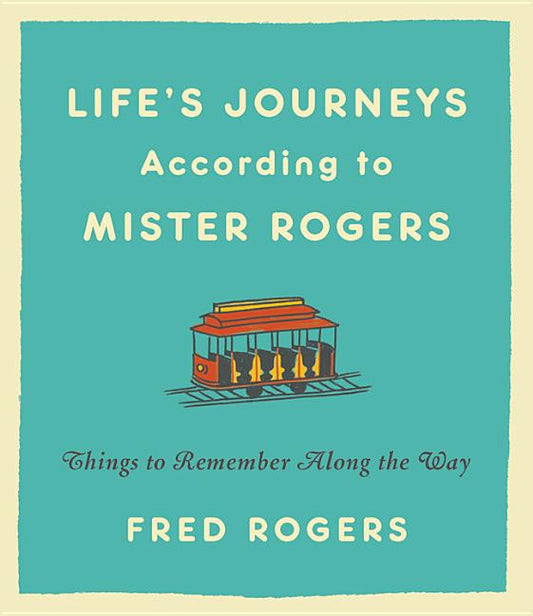 Life's Journeys According to Mister Rogers: Things to Remember Along the Way (Revised) - Ingram
