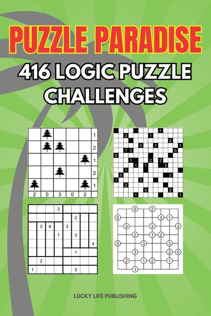 Puzzle Paradise 416 Logic Puzzle Challenges: Logic Puzzle Activity Book For All Ages Featuring Tents Akari Tatami Gokigen - Ingram