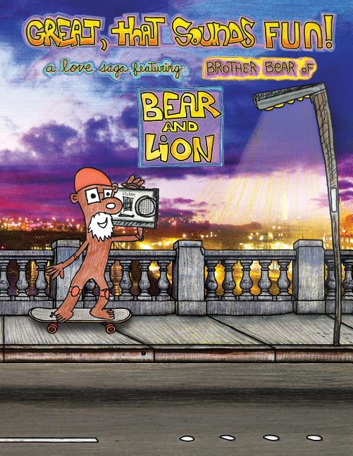 Great, that Sounds Fun! A Love Saga, Featuring: Brother Bear of Bear and Lion - Ingram
