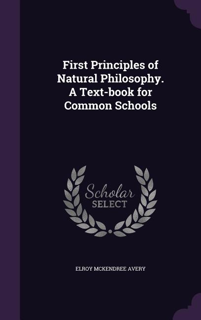 First Principles of Natural Philosophy. A Text-book for Common Schools - Ingram