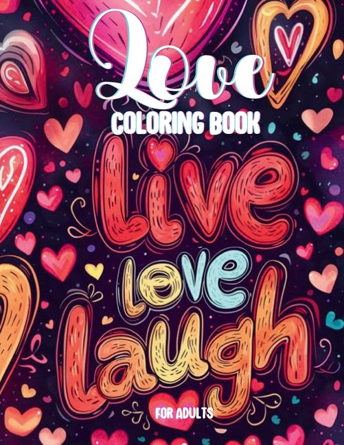 Love Coloring Book: Coloring Book With 40 Illustrations About Love Featuring Hearts, Loving Couples, Love Quotes, And Cute Animal Pairs Fo - Ingram
