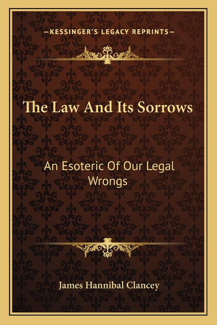 Law And Its Sorrows: An Esoteric Of Our Legal Wrongs - Ingram
