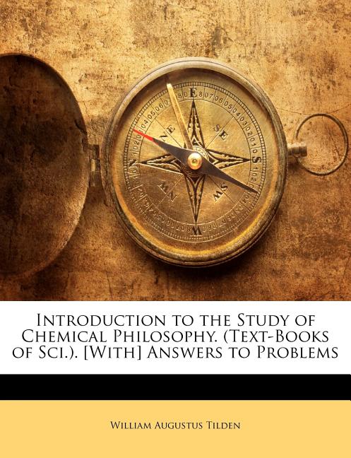 Introduction to the Study of Chemical Philosophy. (Text-Books of Sci.). [With] Answers to Problems - Ingram