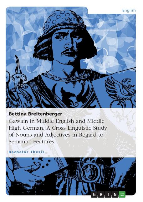 Gawain in Middle English and Middle High German. A Cross Linguistic Study of Nouns and Adjectives in Regard to Semantic Features - Ingram