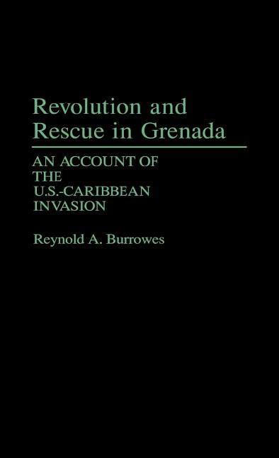 Revolution and Rescue in Grenada: An Account of the U.S.-Caribbean Invasion - Ingram